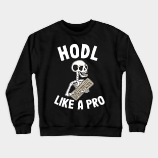 Hodl Like A Pro Funny Bitcoin Skeleton Hodler BTC Gift Crewneck Sweatshirt